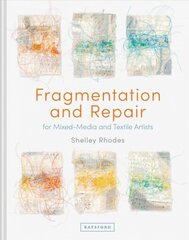 Fragmentation and Repair: for Mixed-Media and Textile Artists cena un informācija | Mākslas grāmatas | 220.lv