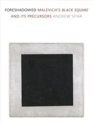Foreshadowed: Malevich's Black Square and Its Precursors цена и информация | Книги об искусстве | 220.lv