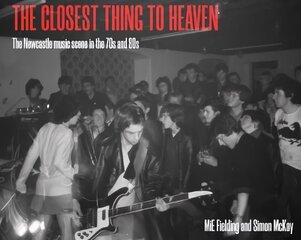 Closest Thing To Heaven: The Newcastle Music Scene in the 70s and 80s цена и информация | Книги об искусстве | 220.lv