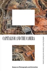 Capitalism and the Camera: Essays on Photography and Extraction цена и информация | Книги об искусстве | 220.lv