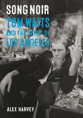 Song Noir: Tom Waits and the Spirit of Los Angeles cena un informācija | Mākslas grāmatas | 220.lv