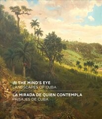 In the Mind's Eye / La Mirada de Quien Contempla: Landscapes of Cuba / Paisajes de Cuba (English/Spanish Bilingual Edition) цена и информация | Путеводители, путешествия | 220.lv
