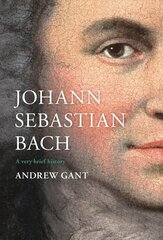 Johann Sebastian Bach: A Very Brief History cena un informācija | Mākslas grāmatas | 220.lv