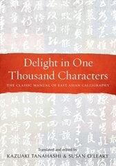 Delight in One Thousand Characters: The Classic Manual of East Asian Calligraphy цена и информация | Книги об искусстве | 220.lv