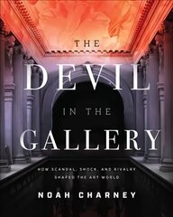 Devil in the Gallery: How Scandal, Shock, and Rivalry Shaped the Art World цена и информация | Книги об искусстве | 220.lv