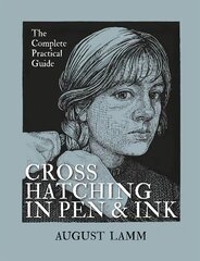 Crosshatching in Pen & Ink: The Complete Practical Guide цена и информация | Книги об искусстве | 220.lv