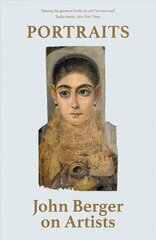 Portraits: John Berger on Artists цена и информация | Книги об искусстве | 220.lv
