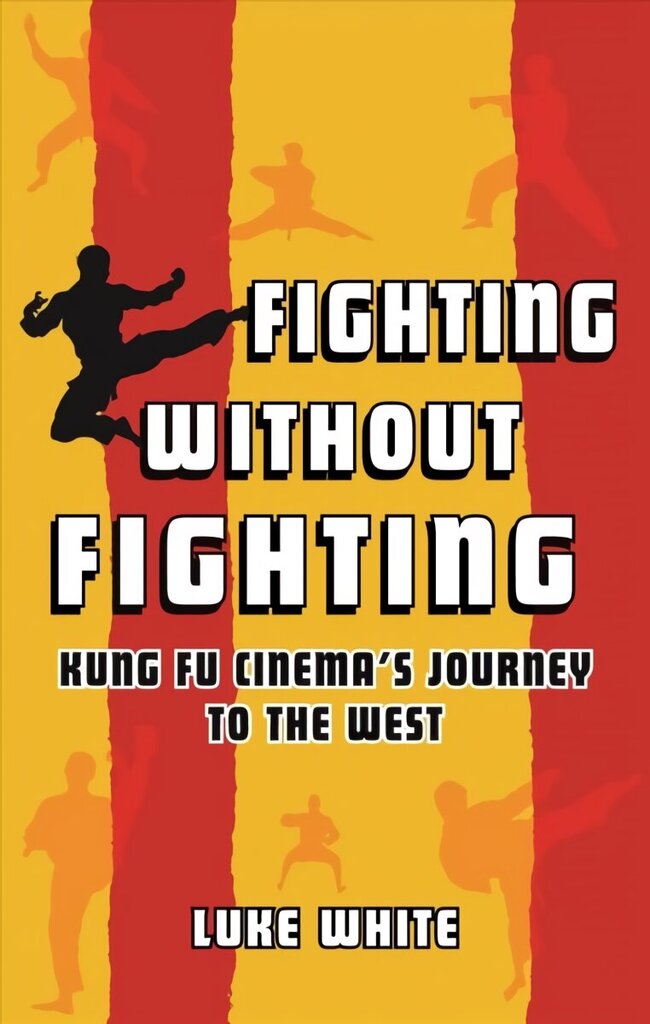 Fighting without Fighting: Kung Fu Cinema's Journey to the West cena un informācija | Mākslas grāmatas | 220.lv