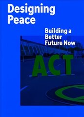 Designing Peace: Building a Better Future Now цена и информация | Книги об искусстве | 220.lv