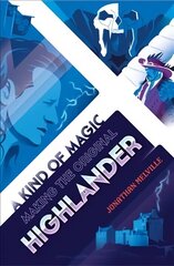Kind of Magic: Making the Original Highlander цена и информация | Книги об искусстве | 220.lv