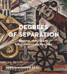 Degrees of Separation: Bohumil Kubista and the European Avant-Garde New edition цена и информация | Книги об искусстве | 220.lv