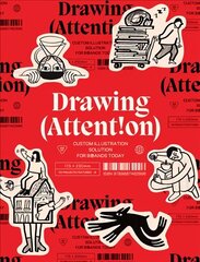 DRAWING ATTENTION: Custom Illustration Solutions for Brands Today цена и информация | Книги об искусстве | 220.lv