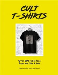 Cult T-Shirts: Over 500 rebel tees from the 70s and 80s цена и информация | Книги об искусстве | 220.lv