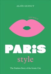 Little Book of Paris Style: The fashion story of the iconic city cena un informācija | Mākslas grāmatas | 220.lv