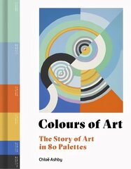 Colours of Art: The Story of Art in 80 Palettes цена и информация | Книги об искусстве | 220.lv