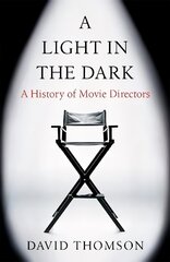 Light in the Dark: A History of Movie Directors cena un informācija | Mākslas grāmatas | 220.lv