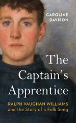 Captain's Apprentice: Ralph Vaughan Williams and the Story of a Folk Song cena un informācija | Mākslas grāmatas | 220.lv