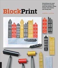 Block Print: Everything you need to know for printing with lino blocks, rubber blocks, foam sheets, and stamp sets cena un informācija | Mākslas grāmatas | 220.lv