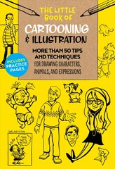 Little Book of Cartooning & Illustration: More than 50 tips and techniques for drawing characters, animals, and expressions, Volume 4 cena un informācija | Mākslas grāmatas | 220.lv