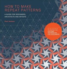 How to Make Repeat Patterns: A Guide for Designers, Architects and Artists cena un informācija | Mākslas grāmatas | 220.lv