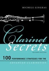 Clarinet Secrets: 100 Performance Strategies for the Advanced Clarinetist Second Edition цена и информация | Книги об искусстве | 220.lv