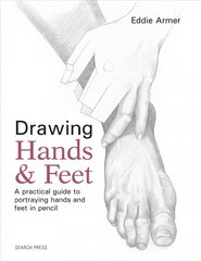 Drawing Hands & Feet: A Practical Guide цена и информация | Книги об искусстве | 220.lv