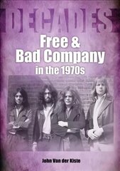 Free and Bad Company in the 1970s cena un informācija | Mākslas grāmatas | 220.lv