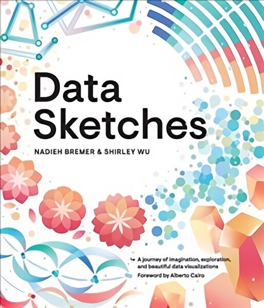 Data Sketches: A journey of imagination, exploration, and beautiful data visualizations cena un informācija | Mākslas grāmatas | 220.lv