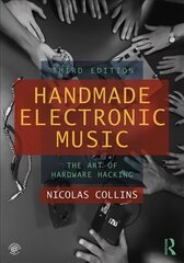 Handmade Electronic Music: The Art of Hardware Hacking 3rd edition цена и информация | Книги об искусстве | 220.lv