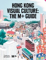 Hong Kong Visual Culture: The Mplus Guide cena un informācija | Mākslas grāmatas | 220.lv