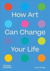 How Art Can Change Your Life цена и информация | Книги об искусстве | 220.lv