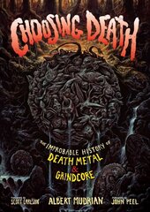 Choosing Death: The Improbable History of Death Metal & Grindcore Revised ed. cena un informācija | Mākslas grāmatas | 220.lv