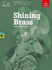 Shining Brass, Book 2, Piano Accompaniment B flat: 18 Pieces for Brass, Grades 4 & 5, Book 2 цена и информация | Книги об искусстве | 220.lv