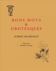 Aubrey Beardsley: Bons Mots and Grotesques цена и информация | Книги об искусстве | 220.lv