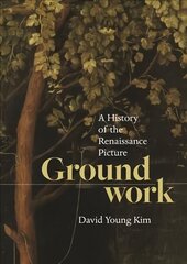 Groundwork: A History of the Renaissance Picture цена и информация | Книги об искусстве | 220.lv
