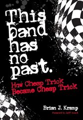 This Band Has No Past: How Cheap Trick Became Cheap Trick cena un informācija | Mākslas grāmatas | 220.lv