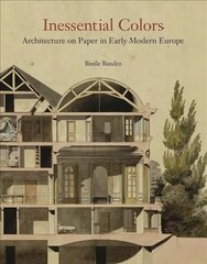 Inessential Colors: Architecture on Paper in Early Modern Europe cena un informācija | Mākslas grāmatas | 220.lv