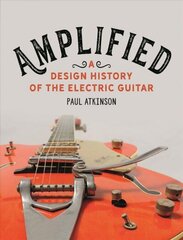 Amplified: A Design History of the Electric Guitar цена и информация | Книги об искусстве | 220.lv