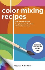 Color Mixing Recipes for Watercolor: Mixing Recipes for More Than 450 Color Combinations - Includes One Color Mixing Grid Revised Edition, Volume 4 cena un informācija | Mākslas grāmatas | 220.lv