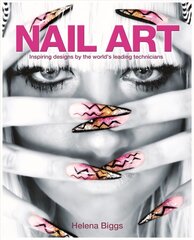 Nail Art: Inspiring Designs by the World's Leading Technicians cena un informācija | Mākslas grāmatas | 220.lv