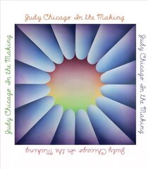 Judy Chicago: In the Making цена и информация | Книги об искусстве | 220.lv