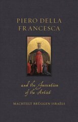 Piero della Francesca and the Invention of the Artist cena un informācija | Mākslas grāmatas | 220.lv