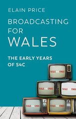 Broadcasting for Wales: The Early Years of S4C цена и информация | Книги об искусстве | 220.lv