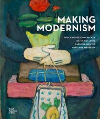 Making Modernism: Paula Modersohn-Becker, Kathe Kollwitz, Gabriele Munter and Marianne Werefkin цена и информация | Книги об искусстве | 220.lv