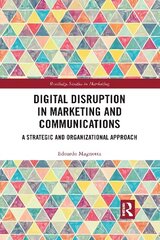 Digital Disruption in Marketing and Communications: A Strategic and Organizational Approach cena un informācija | Mākslas grāmatas | 220.lv