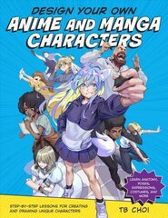 Design Your Own Anime and Manga Characters: Step-by-Step Lessons for Creating and Drawing Unique Characters - Learn Anatomy, Poses, Expressions, Costumes, and More цена и информация | Книги об искусстве | 220.lv