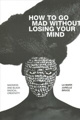 How to Go Mad without Losing Your Mind: Madness and Black Radical Creativity цена и информация | Самоучители | 220.lv