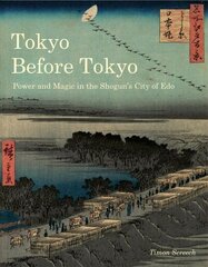 Tokyo Before Tokyo: Power and Magic in the Shogun's City of Edo цена и информация | Книги об искусстве | 220.lv