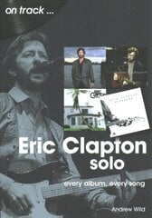 Eric Clapton Solo On Track: Every Album, Every Song cena un informācija | Mākslas grāmatas | 220.lv