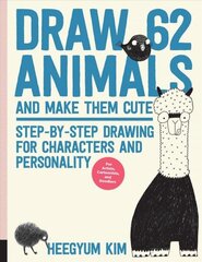 Draw 62 Animals and Make Them Cute: Step-by-Step Drawing for Characters and Personality *For Artists, Cartoonists, and Doodlers*, Volume 1 cena un informācija | Mākslas grāmatas | 220.lv